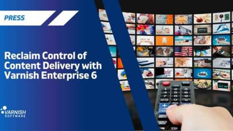 Varnish Software Helps Broadcasters and Telcos Reclaim Control of Content Delivery with Latest Updates to Varnish Enterprise 6